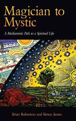 Magician to Mystic: A Mediumistic Path to a Spiritual Life by Robertson, Brian