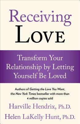 Receiving Love: Transform Your Relationship by Letting Yourself Be Loved by Hendrix, Harville