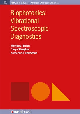 Biophotonics: Vibrational Spectroscopic Diagnostics by Baker, Matthew