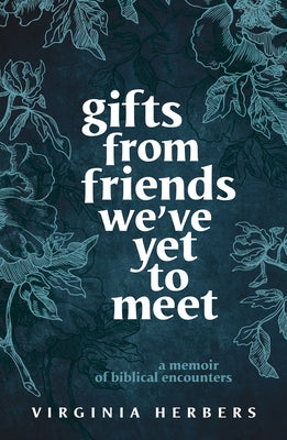 Gifts from Friends We've Yet to Meet: A Memoir of Biblical Encounters Liturgical Press