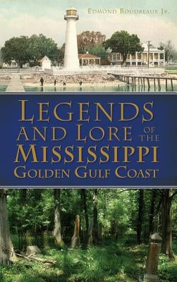 Legends and Lore of the Mississippi Golden Gulf Coast by Boudreaux, Edmond, Jr.