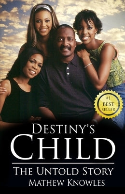Destiny's Child: The Untold Story by Knowles, Mathew