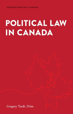 Political Law in Canada by Tardi, Gregory