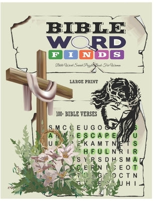 Bible Word Finds Puzzle Book For Women - Large Print: 100 + Bible Themed Word Search Puzzles For Adults - Volume 1 Independently Published