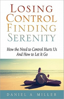 Losing Control, Finding Serenity by Miler, Daniel a.