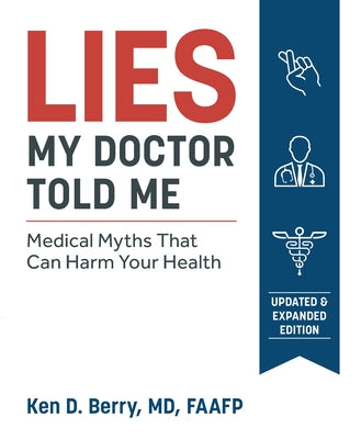 Lies My Doctor Told Me Second Edition: Medical Myths That Can Harm Your Health by Berry, Ken