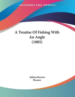 A Treatise Of Fishing With An Angle (1885) Paperback Kessinger Publishing