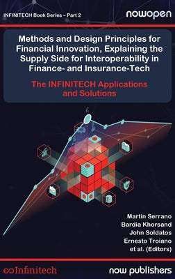 Methods and Design Principles for Financial Innovation, Explaining the Supply Side for Interoperability in Finance- and Insurance-Tech: The INFINITECH by Serrano Orozco, Martin