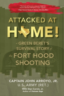 Attacked at Home!: A Green Beret's Survival Story of the Fort Hood Shooting by Arroyo, Jr. John