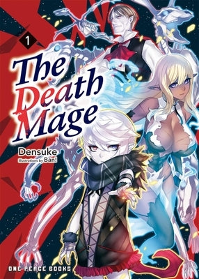 The Death Mage Volume 1: Light Novel by Densuke