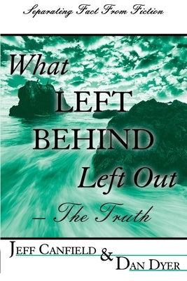 What Left Behind Left Out - The Truth: A Post-trib/Pre-wrath Rapture Study Paperback Createspace Independent Publishing Platform