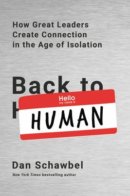 Back to Human: How Great Leaders Create Connection in the Age of Isolation by Schawbel, Dan