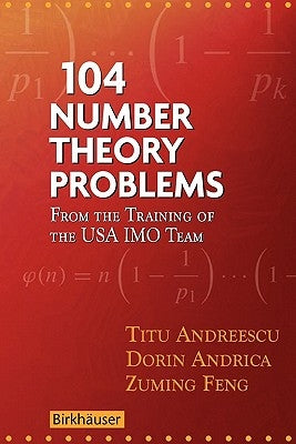 104 Number Theory Problems: From the Training of the USA Imo Team by Andreescu, Titu