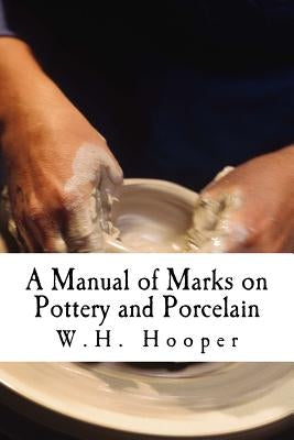 A Manual of Marks on Pottery and Porcelain: A Dictionary of Easy Reference by Phillips, W. C.