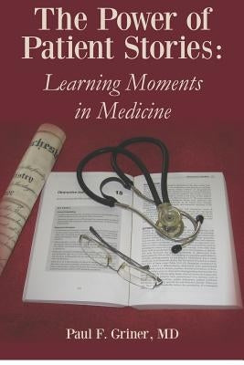The Power of Patient Stories: Learning Moments in Medicine Createspace Independent Publishing Platform