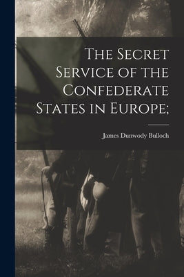 The Secret Service of the Confederate States in Europe; Paperback Legare Street Press