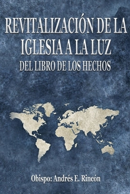 Revitalización de la Iglesia a la luz del libro de los Hechos by Rincón, Andrés E.