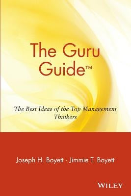 The Guru Guide: The Best Ideas of the Top Management Thinkers by Boyett, Joseph H.