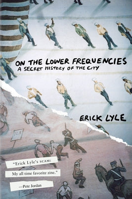 On the Lower Frequencies: A Secret History of the City by Lyle, Erick