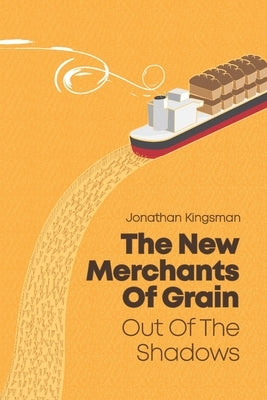 Out of the Shadows: The New Merchants of Grain Independently Published
