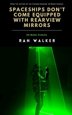 Spaceships Don't Come Equipped With Rearview Mirrors: 50-Word Stories Paperback 45 Alternate Press, LLC