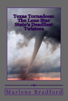 Texas Tornadoes: The Lone Star State's Deadliest Twisters Paperback Createspace Independent Publishing Platform