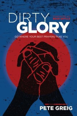 Dirty Glory: Go Where Your Best Prayers Take You Paperback NavPress Publishing Group