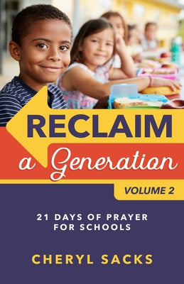 Reclaim a Generation Volume 2: 21 Days of Prayer for Schools by Sacks, Cheryl