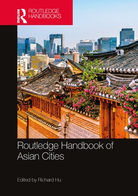 Routledge Handbook of Asian Cities by Hu, Richard