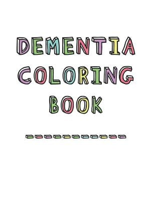 Dementia Coloring Book: Anti-Stress and memory loss colouring pad for the elderly by Studio, Dementia Activity