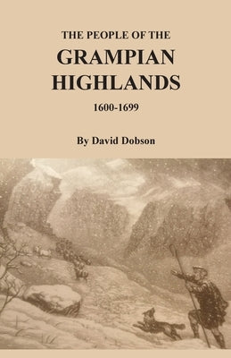 The People of the Grampian Highlands, 1600-1699 by Dobson, David