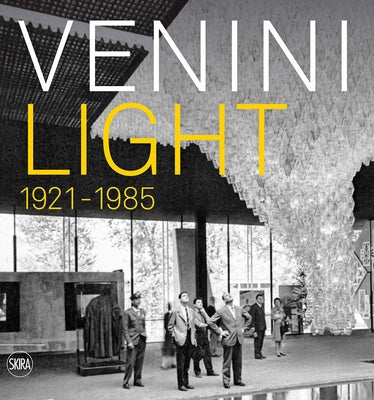 Venini Light: 1921-1985 by Barovier, Marino