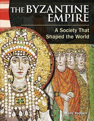 The Byzantine Empire: A Society That Shaped the World Paperback Teacher Created Materials