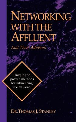 Networking with the Affluent and Their Advisors by Stanley, Thomas J.