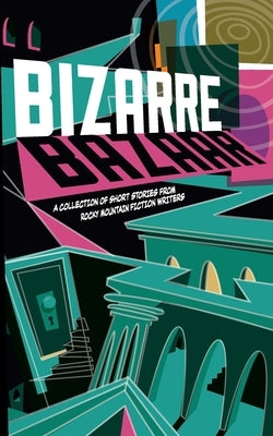 Bizarre Bazaar: A Collection of Short Stories from Rocky Mountain Fiction Writers Paperback Rocky Mountain Fiction Writers