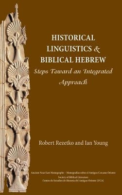 Historical Linguistics and Biblical Hebrew: Steps Toward an Integrated Approach by Rezetko, Robert