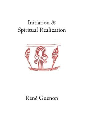 Initiation and Spiritual Realization by Guenon, Rene