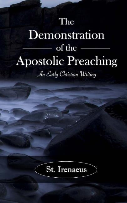 The Demonstration of the Apostolic Preaching: An Early Christian Writing Paperback Createspace Independent Publishing Platform