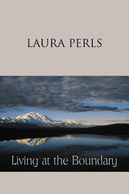 Living at the Boundary: Collected Works of Laura Pearls by Perls, Laura