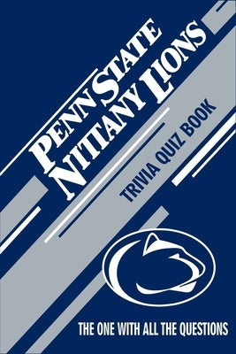 Penn State Nittany Lions Trivia Quiz Book: The One With All The Questions by Anderson, Christopher