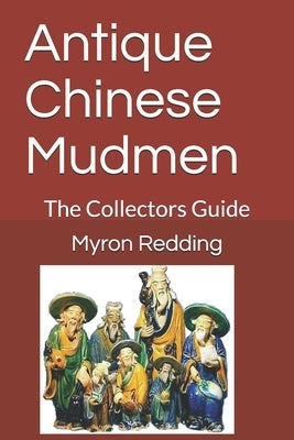 Antique Chinese Mudmen: The Collectors Guide Paperback Independently Published