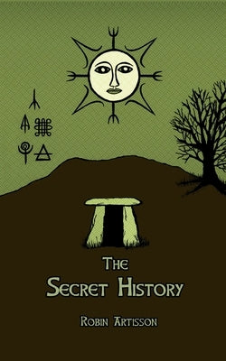 The Secret History: Cosmos, History, Post-Mortem Transformation Mysteries, And the Dark Spiritual Ecology of Witchcraft Paperback Createspace Independent Publishing Platform