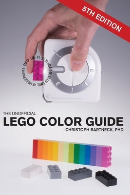 The Unofficial LEGO Color Guide: Fifth Edition by Bartneck, Christoph