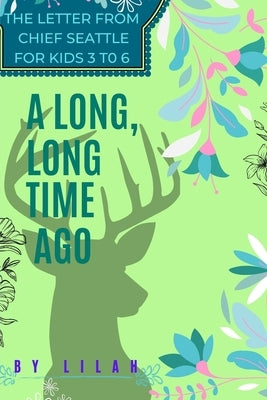 A Long Long Time Ago: The letter from Chief Seattle for kids 3 to 6 Paperback Independently Published