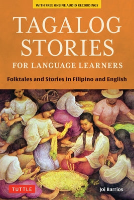 Tagalog Stories for Language Learners: Folktales and Stories in Filipino and English (Free Online Audio) by Barrios, Joi