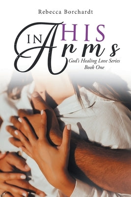 In His Arms: God's Healing Love Series - Book One Paperback Quantum Discovery