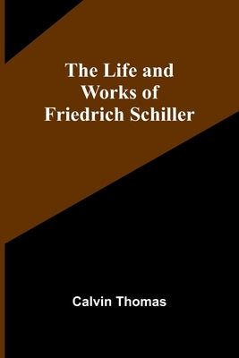 The Life and Works of Friedrich Schiller Paperback Alpha Edition
