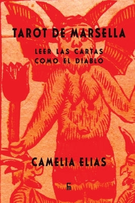 Tarot de Marsella: Leer las cartas como el Diablo by Elias, Camelia