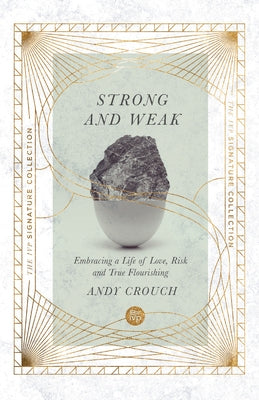 Strong and Weak: Embracing a Life of Love, Risk and True Flourishing by Crouch, Andy