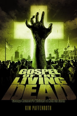 Gospel of the Living Dead: George Romero's Visions of Hell on Earth Paperback Baylor University Press